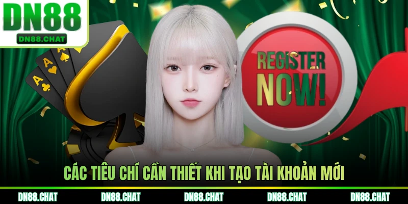 Các tiêu chí cần thiết khi tạo tài khoản mới