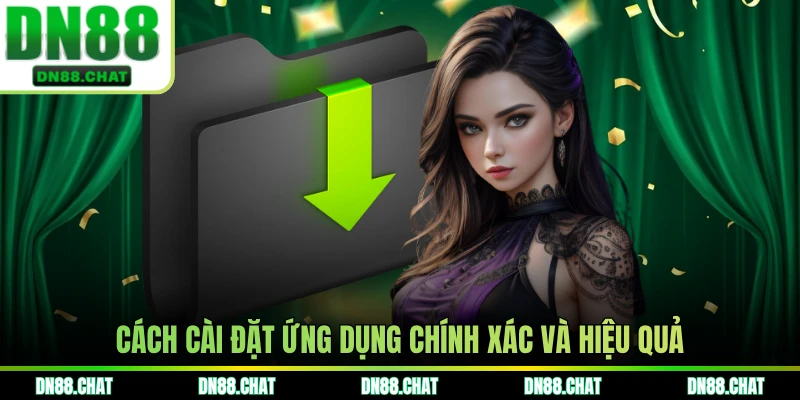 Cách cài đặt ứng dụng chính xác và hiệu quả 