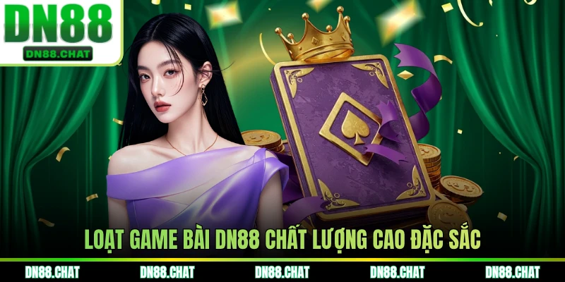 Loạt game bài DN88 chất lượng cao đặc sắc