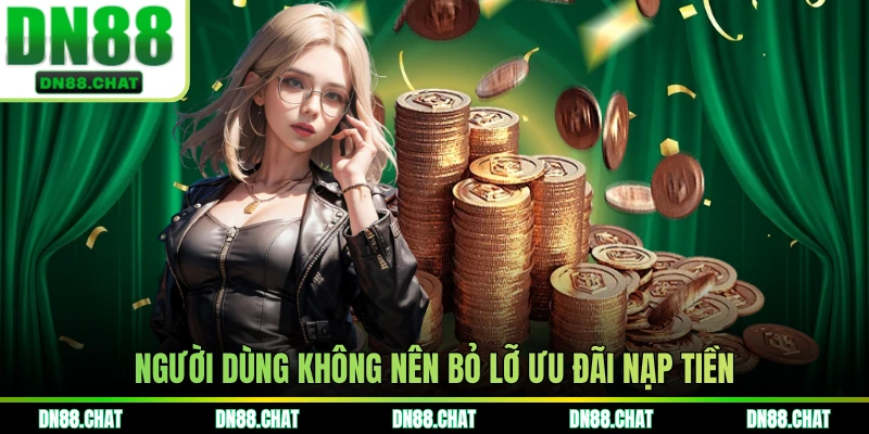 Người dùng không nên bỏ lỡ ưu đãi nạp tiền