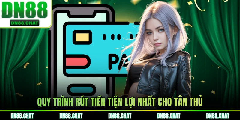 Quy trình rút tiền tiện lợi nhất cho tân thủ