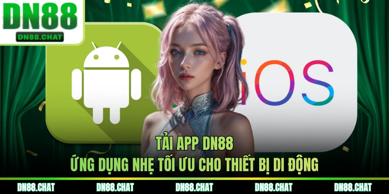 Tải App DN88 - Ứng Dụng Nhẹ Tối Ưu Cho Thiết Bị Di Động